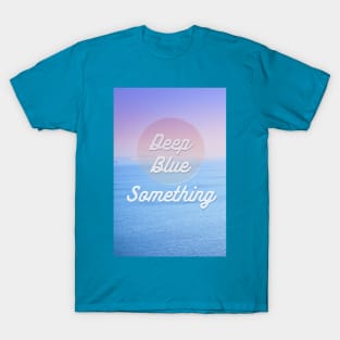 Deep Blue  Something T-Shirt